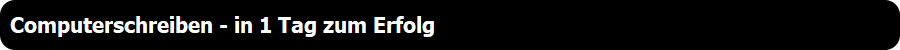 Computerschreiben - in 1 Tag zum Erfolg
